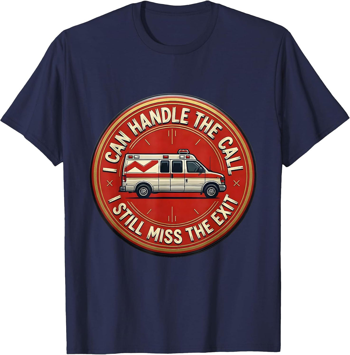 I Can Handle The Call I Still Miss The Exit Funny EMT T-Shirt - Navy Blue