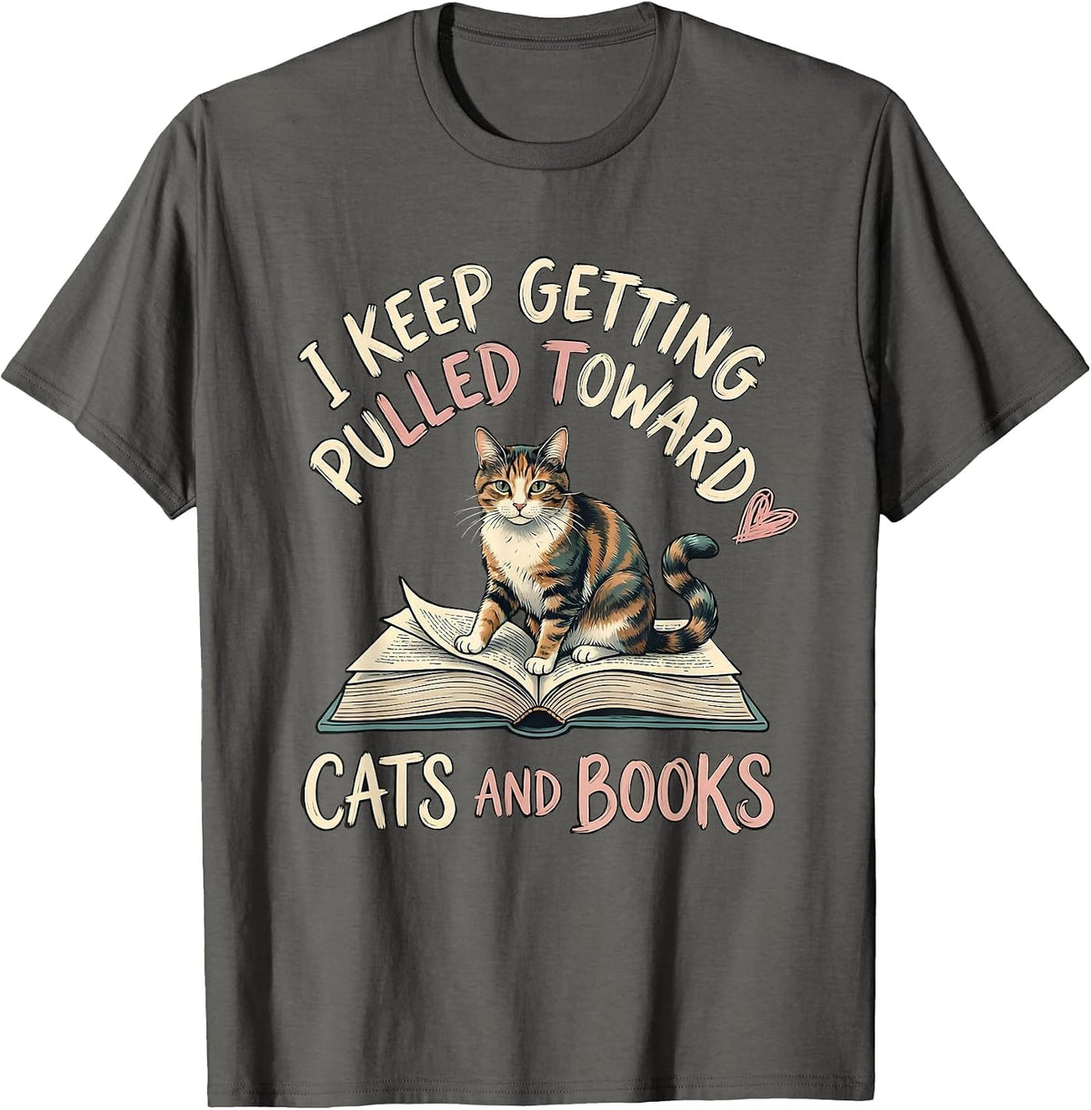 I Keep Getting Pulled Toward Cats And Books Cat Lover T-Shirt - Asphalt Grey