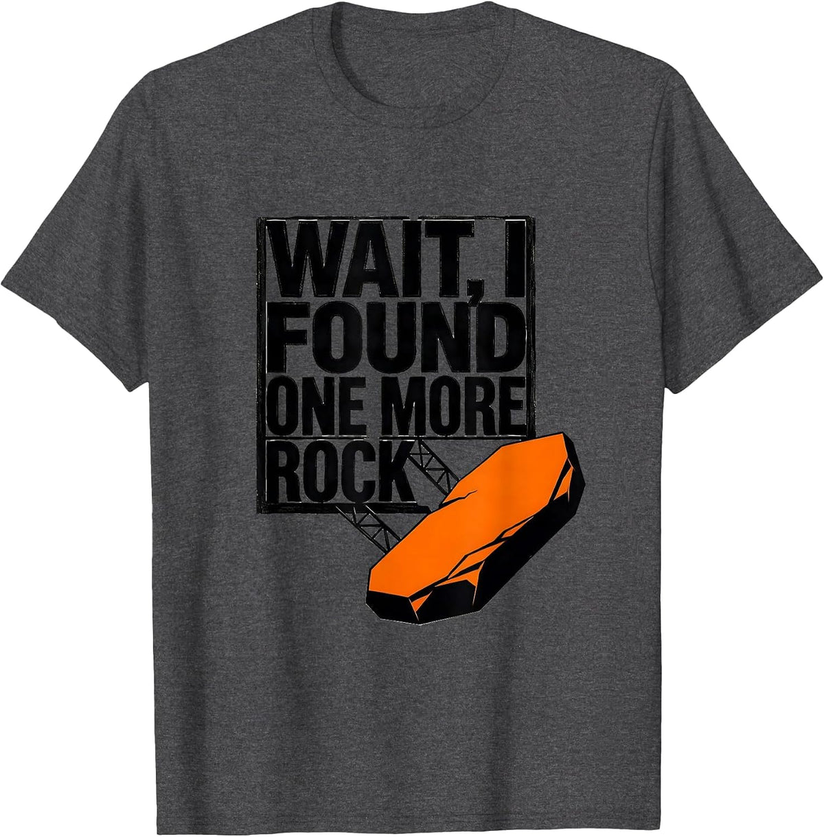 Wait I Found One More Rock Funny Rock Collector Geology T-Shirt - Dark Heather Grey