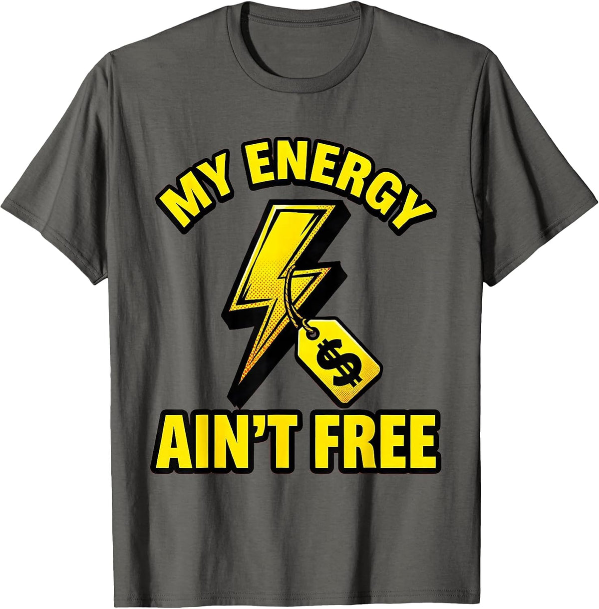 My Energy Ain't Free Bold Statement Design T-Shirt - Asphalt Grey