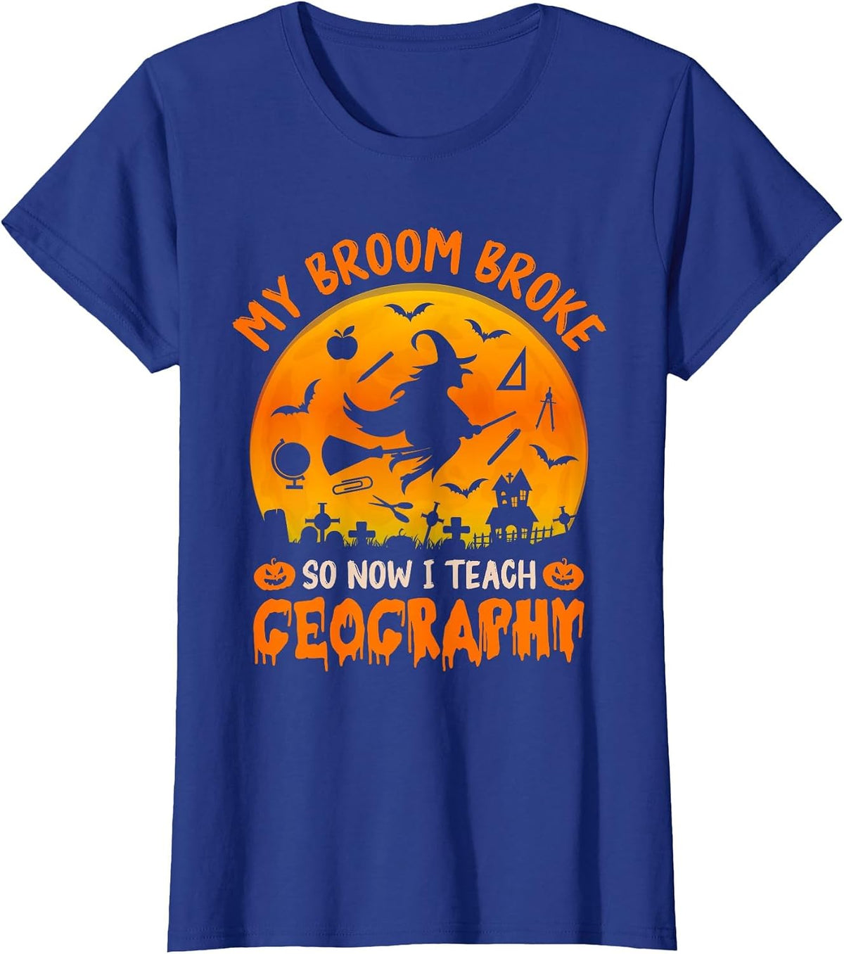 My Broom Broke So Now I Teach Geography Halloween Teacher T-Shirt - Royal Blue