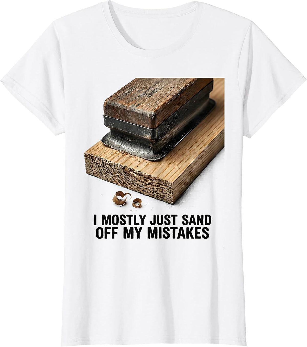 Women's I Mostly Just Sand Off My Mistakes Funny Carpenter Dad T-Shirt - White