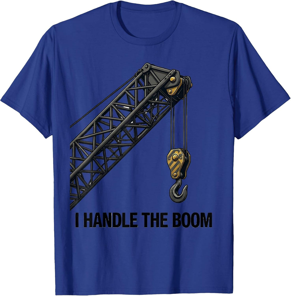 Men's I Handle The Boom Funny Crane Operator Construction Worker T-Shirt - Royal Blue