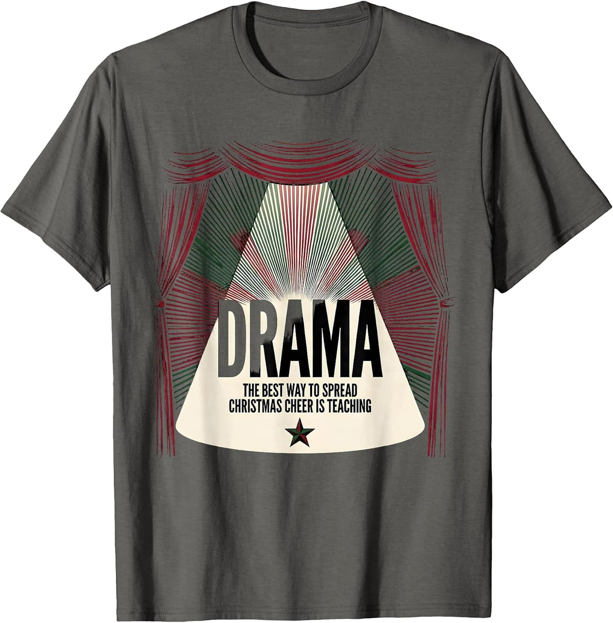 The Best Way To Spread Christmas Cheer Is Teaching Drama T-Shirt - Asphalt Grey