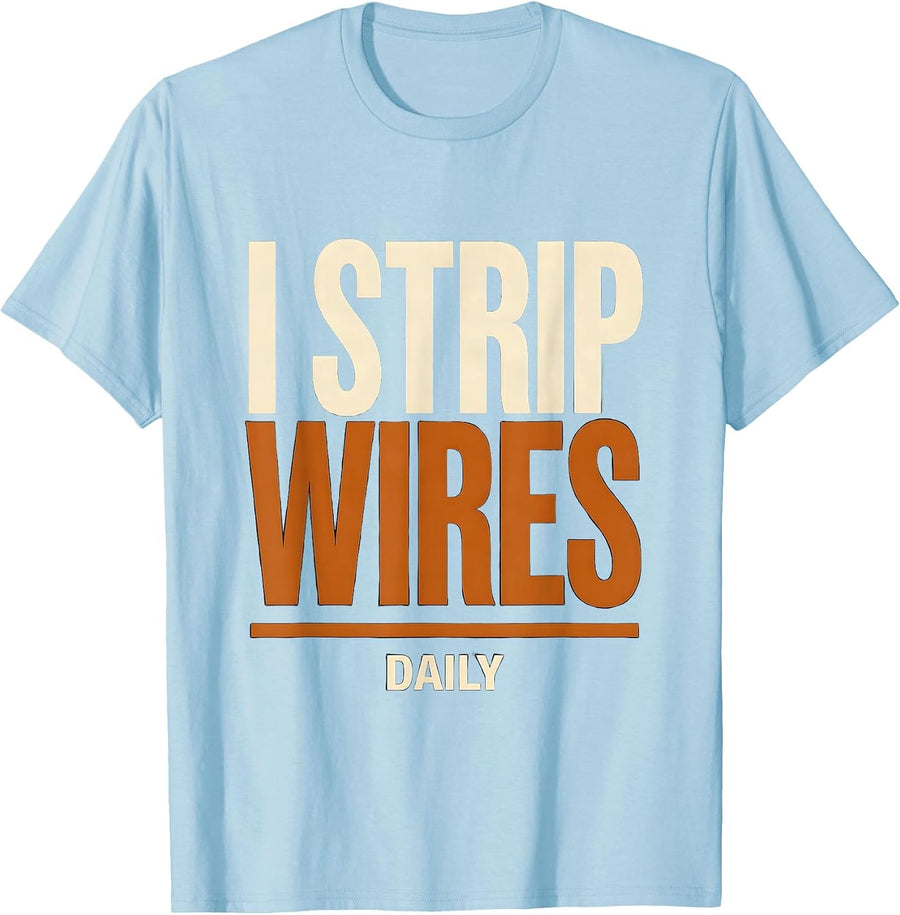 Men's I Strip Wires Daily Funny Electrician Lineman Engineer Gift T-Shirt - Baby Blue