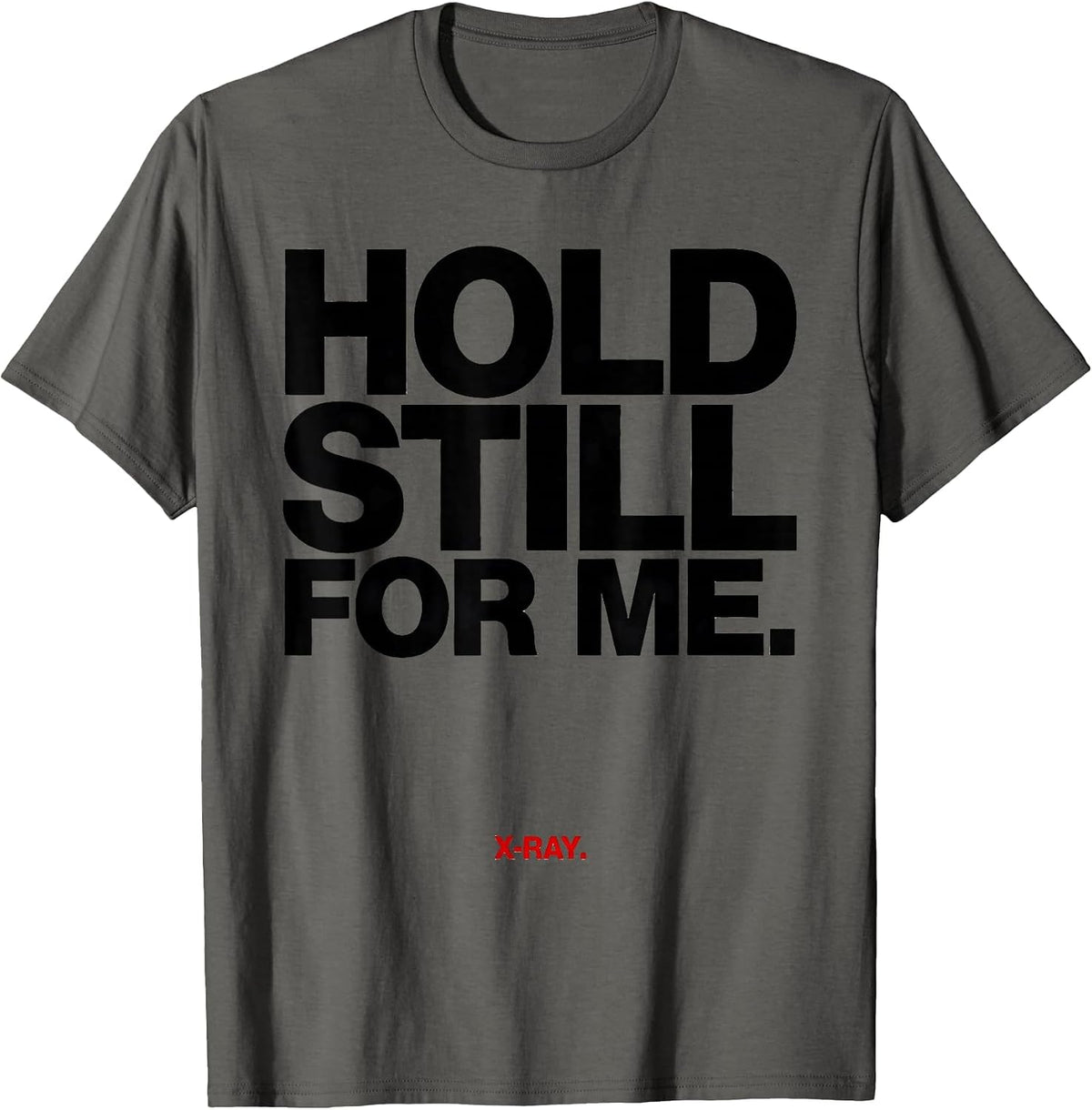 Hold Still For Me X-Ray Radiology Tech Rad Tech Humor T-Shirt - Asphalt Grey