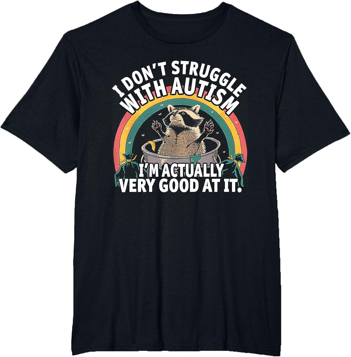I Don't Struggle with Autism I'm Actually Very Good At It T-Shirt - Black