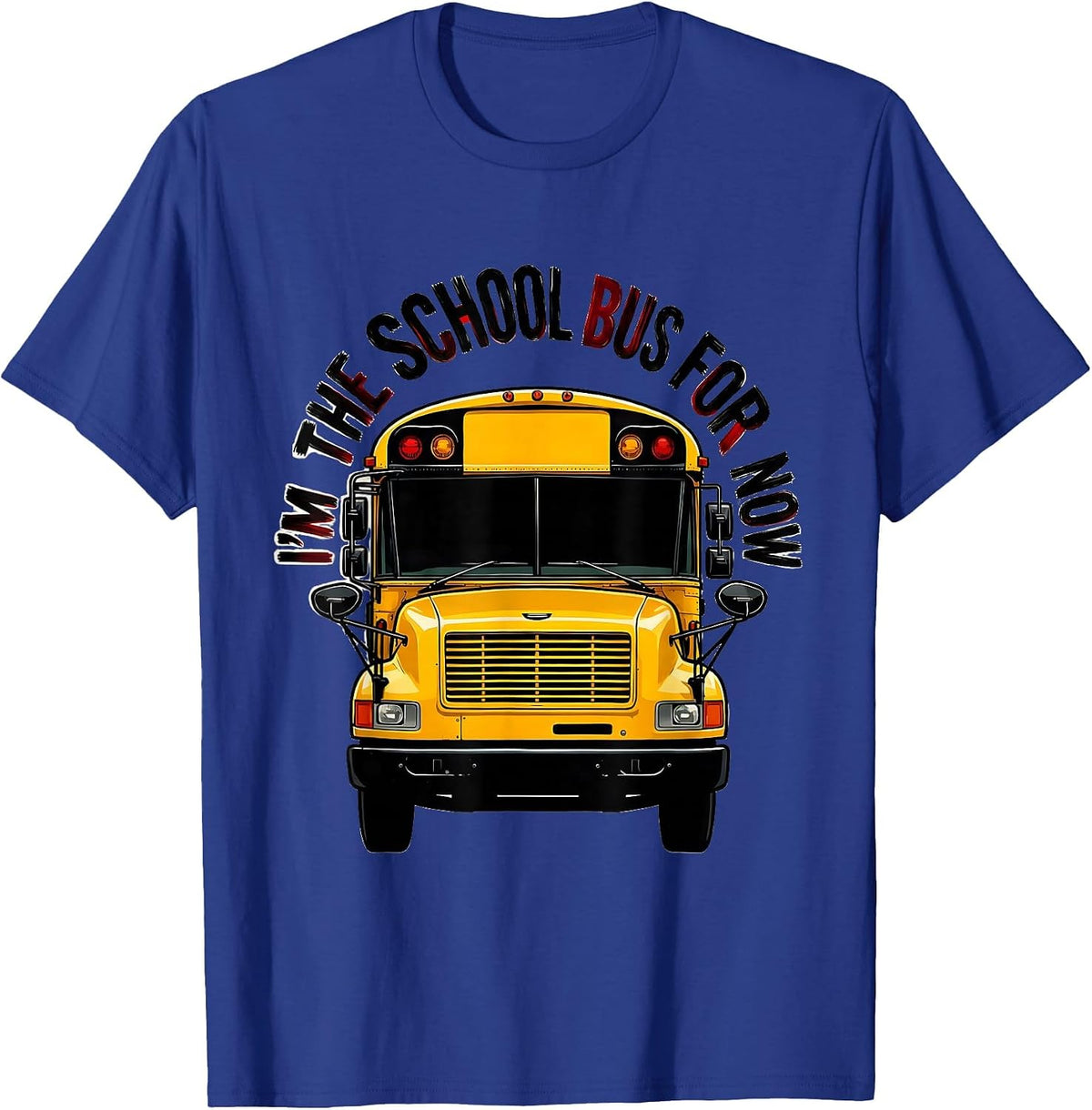 I'm The School Bus For Now Funny School Bus Driver Costume T-Shirt - Royal Blue