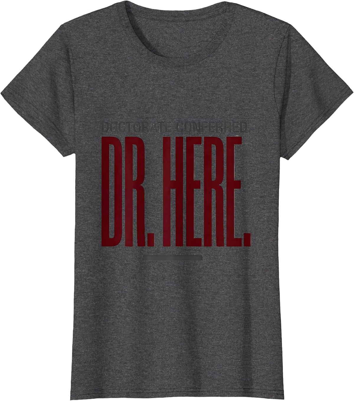 Women's Doctorate Conferred Dr Here Funny PhD Graduation Gift T-Shirt - Dark Heather Grey