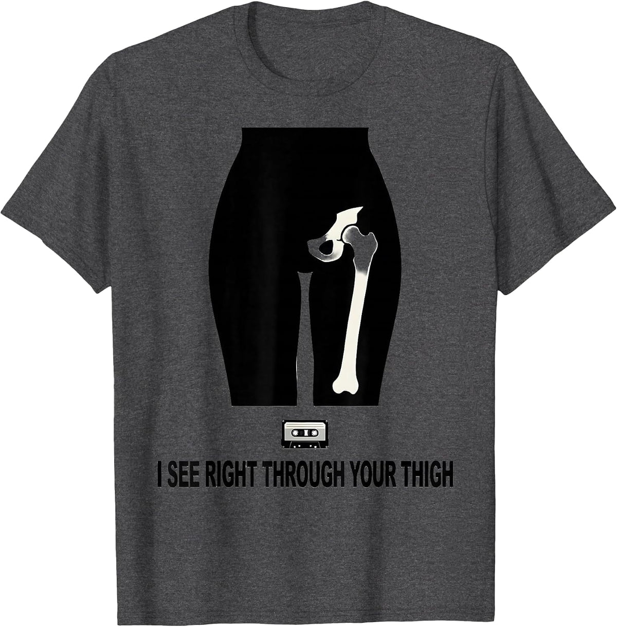 Men's I See Right Through Your Thigh Funny Radiology Tech Humor T-Shirt - Dark Heather Grey