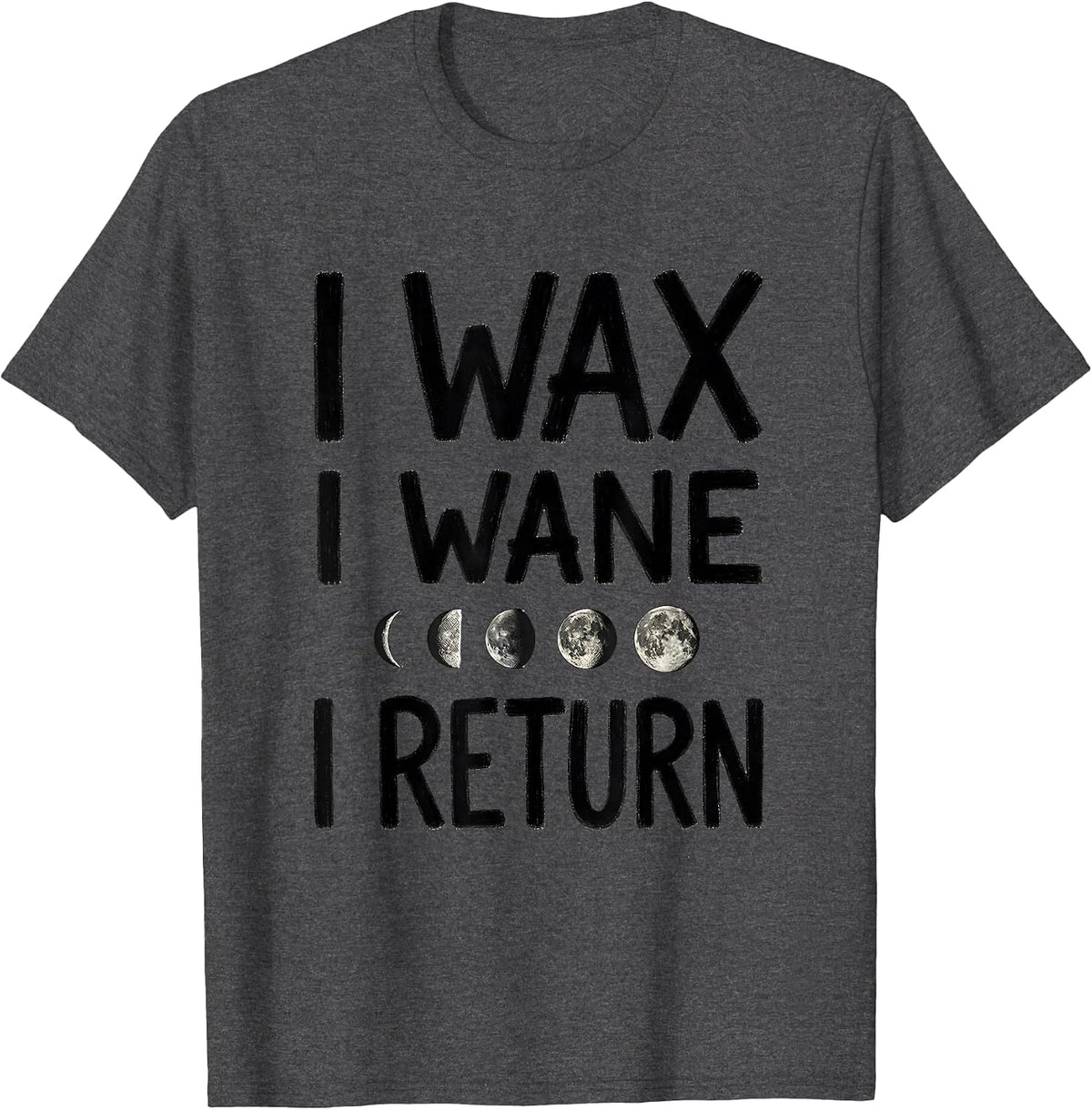 Men's I Wax, I Wane, I Return Celestial Moon Phase Astronomy Boho T-Shirt - Dark Heather Grey