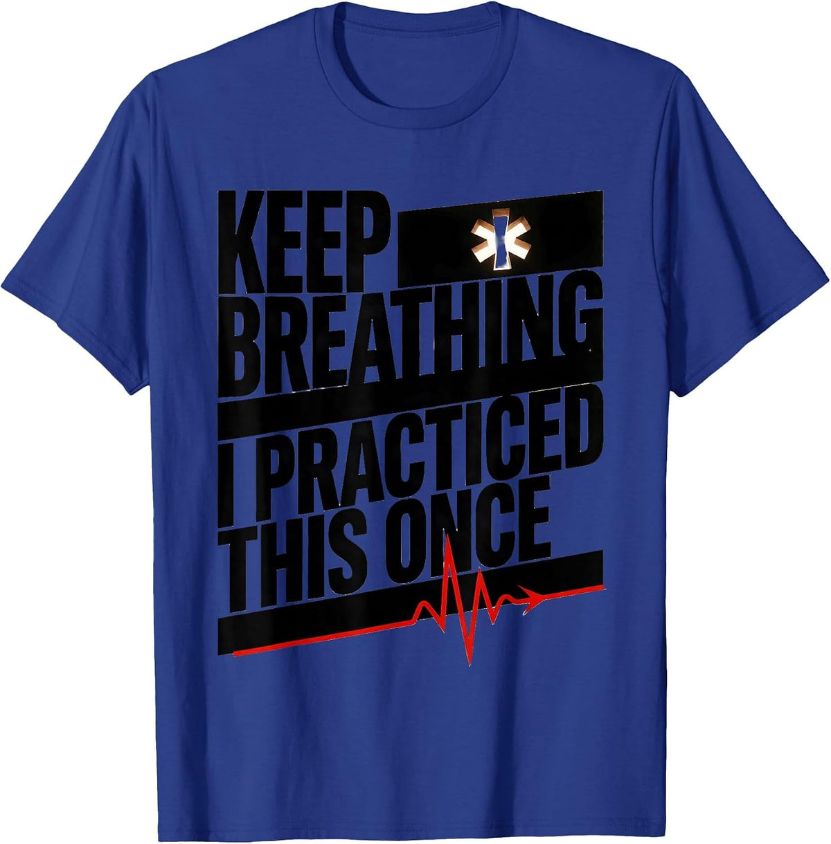 Keep Breathing I Practiced This Once Brutalist EMT Paramedic T-Shirt - Royal Blue