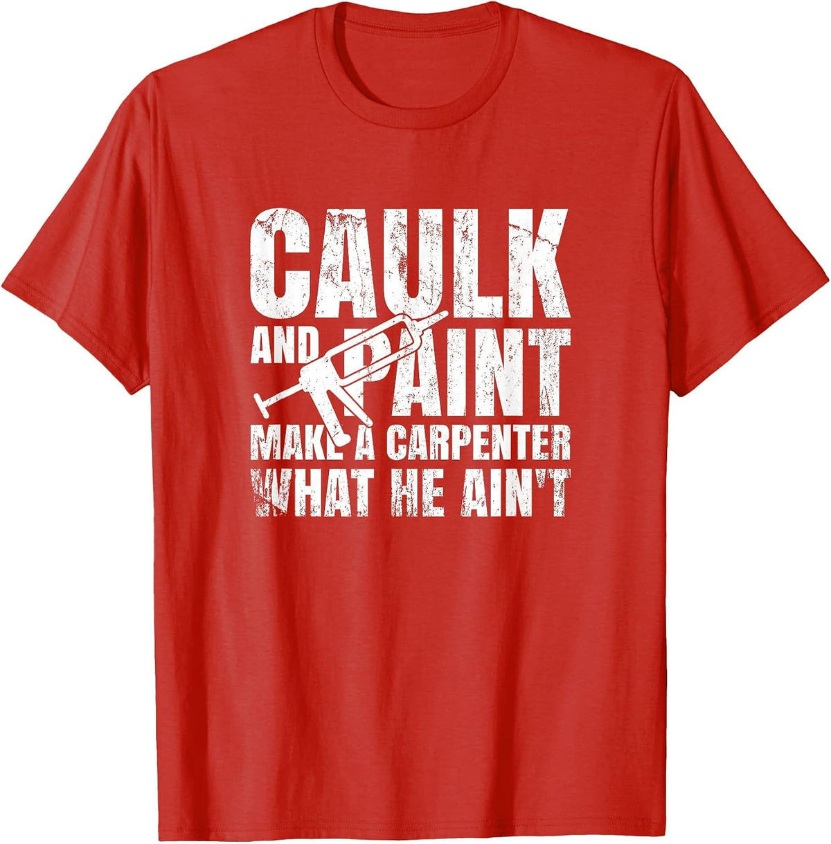 Caulk and Paint Carpenter Caulking Gun T-Shirt - Red