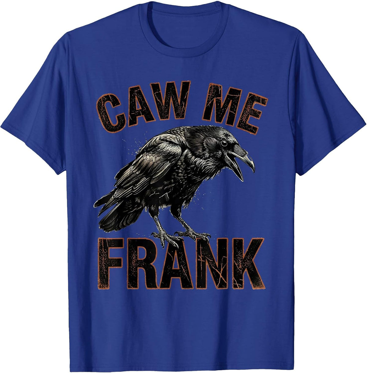 caw me frank Distressed Crow Raven Gothic Bird-Pun Humor T-Shirt - Royal Blue