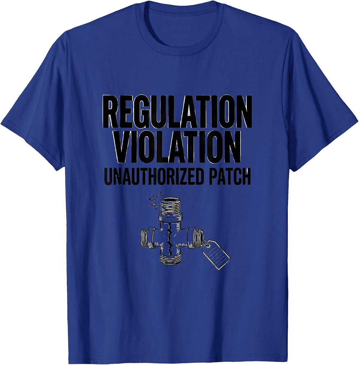 Regulation Violation Unauthorized Patch Funny Pipefitter T-Shirt - Royal Blue