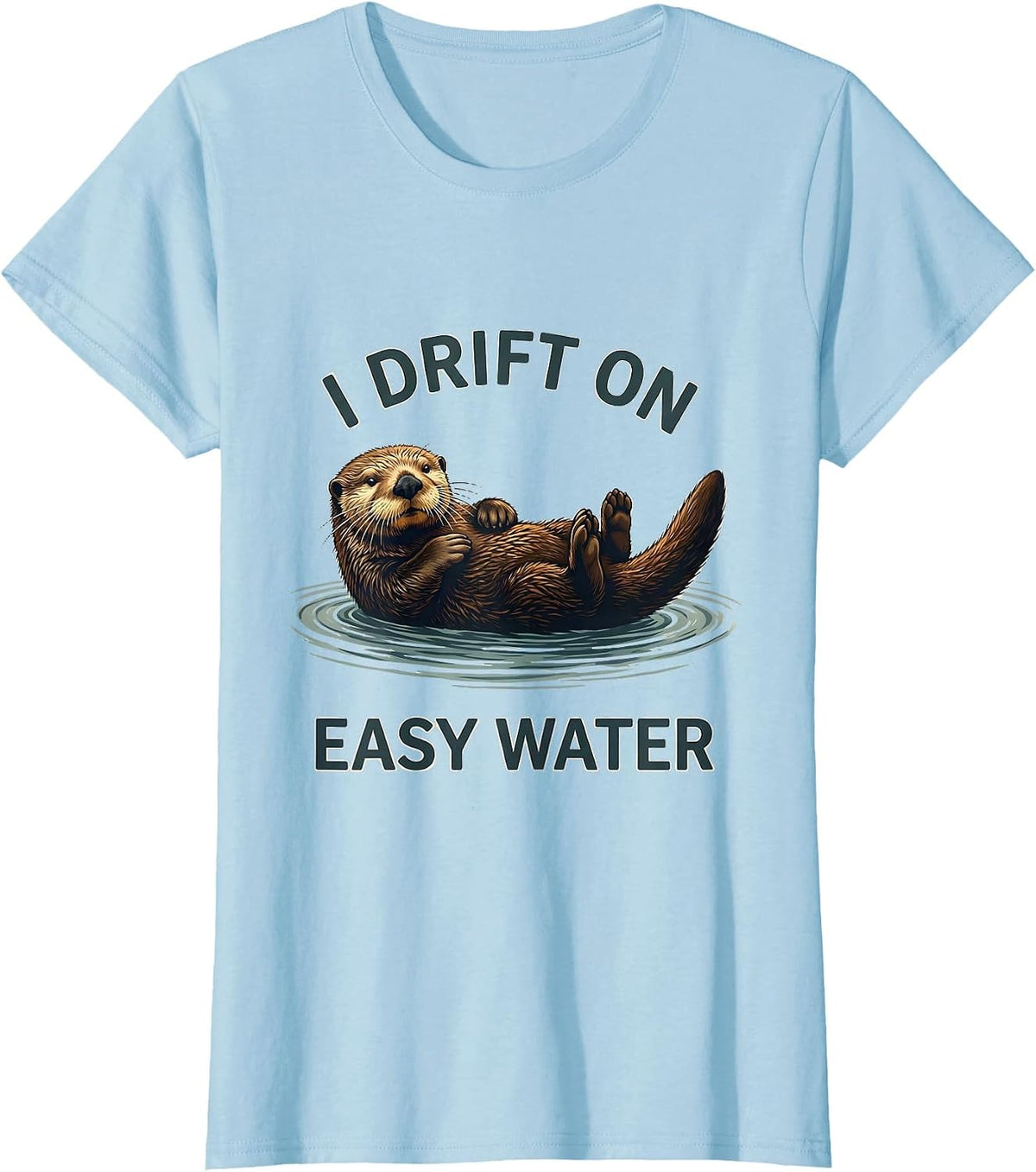 Women's I Drift On Easy Water Funny Otter Lover Nature Humor T-Shirt - Baby Blue