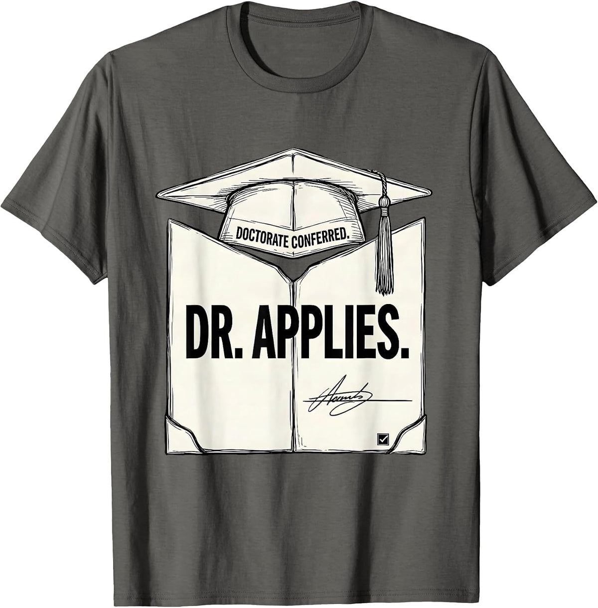 Doctorate Conferred Dr Applies Funny PhD Graduation Gift T-Shirt - Asphalt Grey