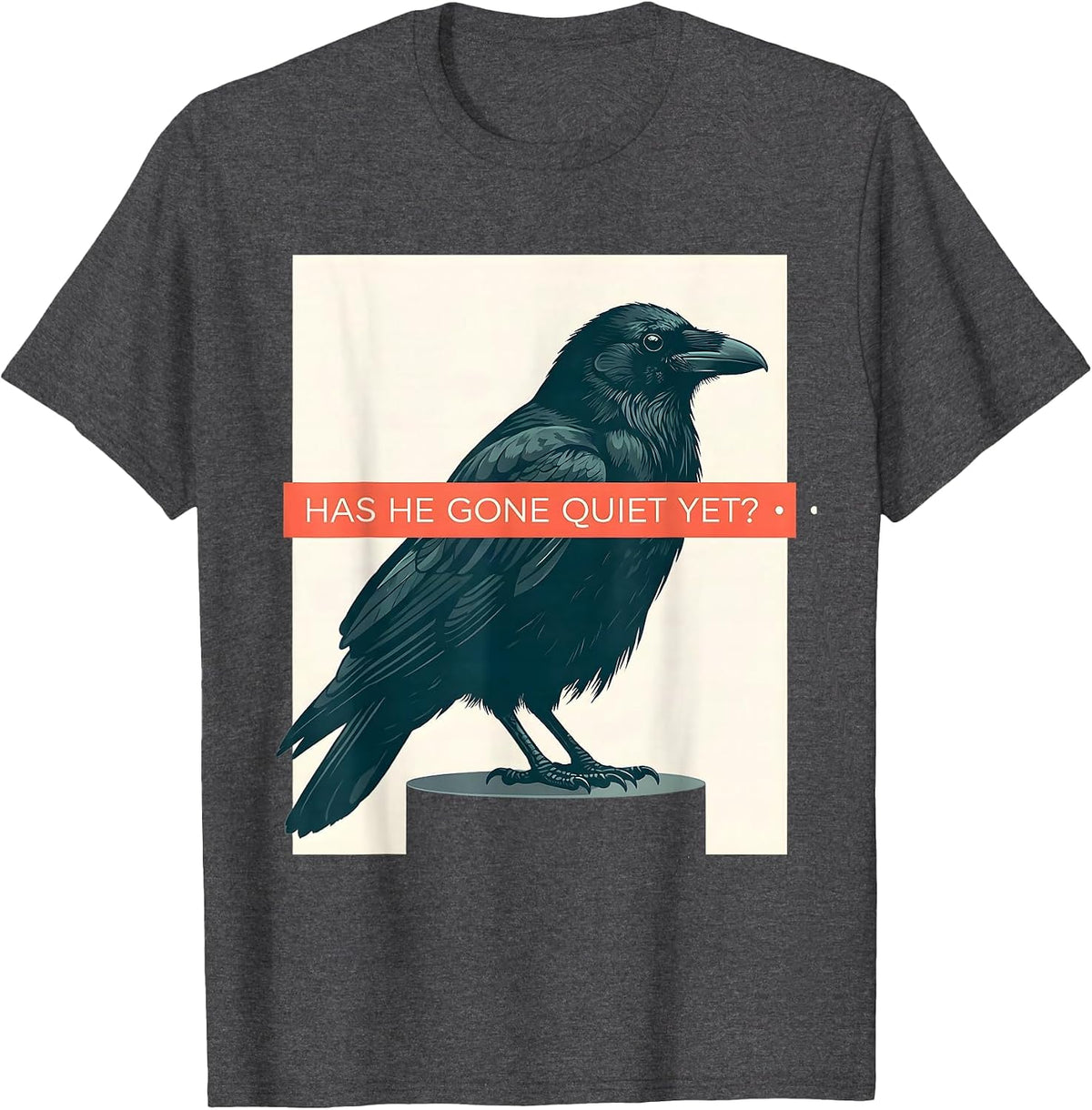 Has He Gone Quiet Yet Dark Humor Crow Raven Bird Gothic T-Shirt - Dark Heather Grey
