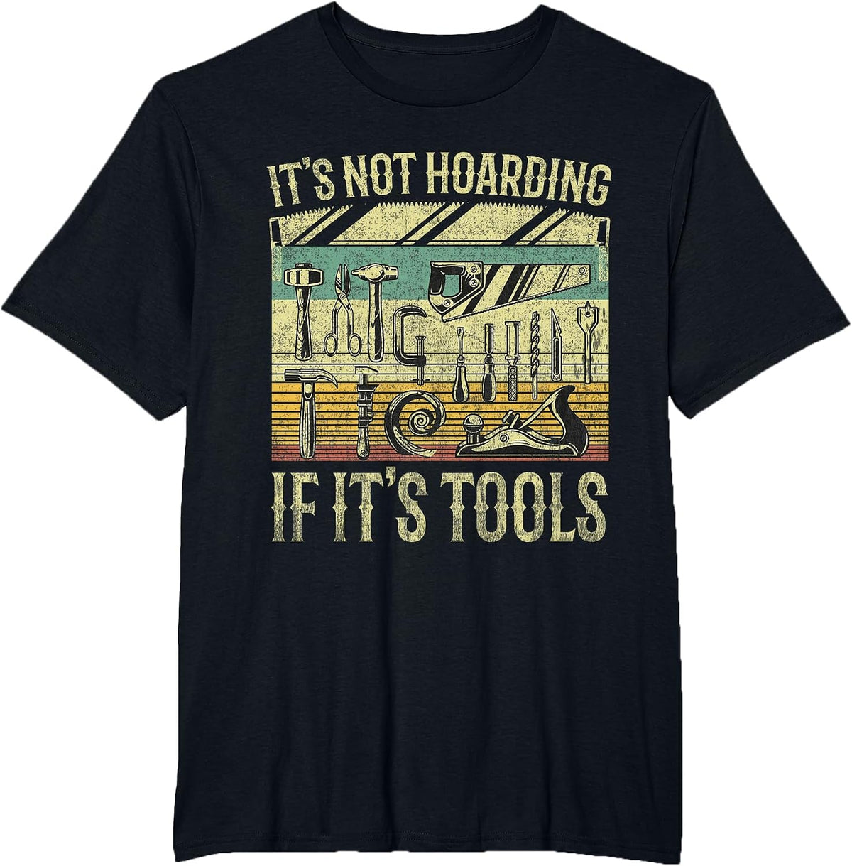 It's Not Hoarding If It's Tools Funny Woodworker Collector T-Shirt - Black