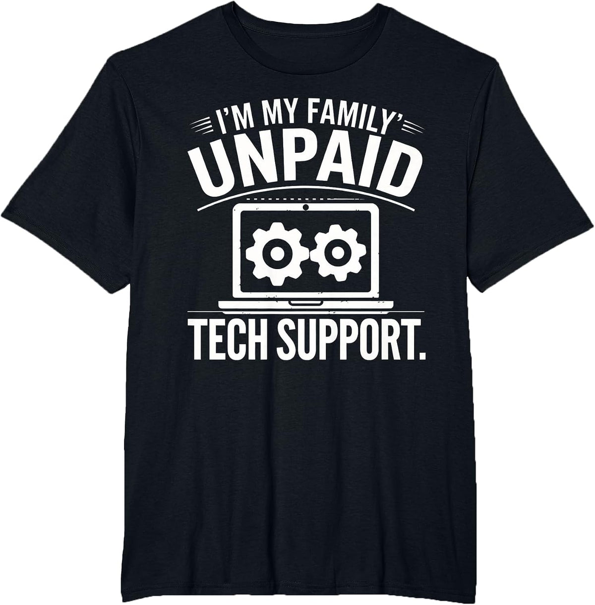 I'm My Family's Unpaid Tech Support Funny Tech Saying Tee T-Shirt - Black
