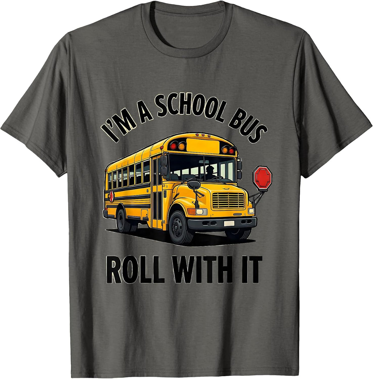 I'm A School Bus Roll With It Funny School Bus Driver T-Shirt - Asphalt Grey