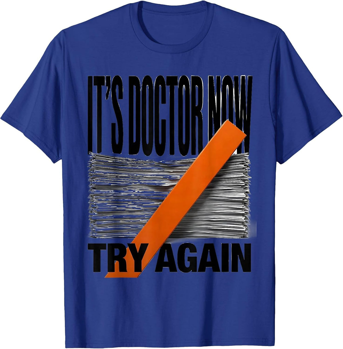 It's Doctor Now, Try Again Funny PhD Graduation Gift T-Shirt - Royal Blue