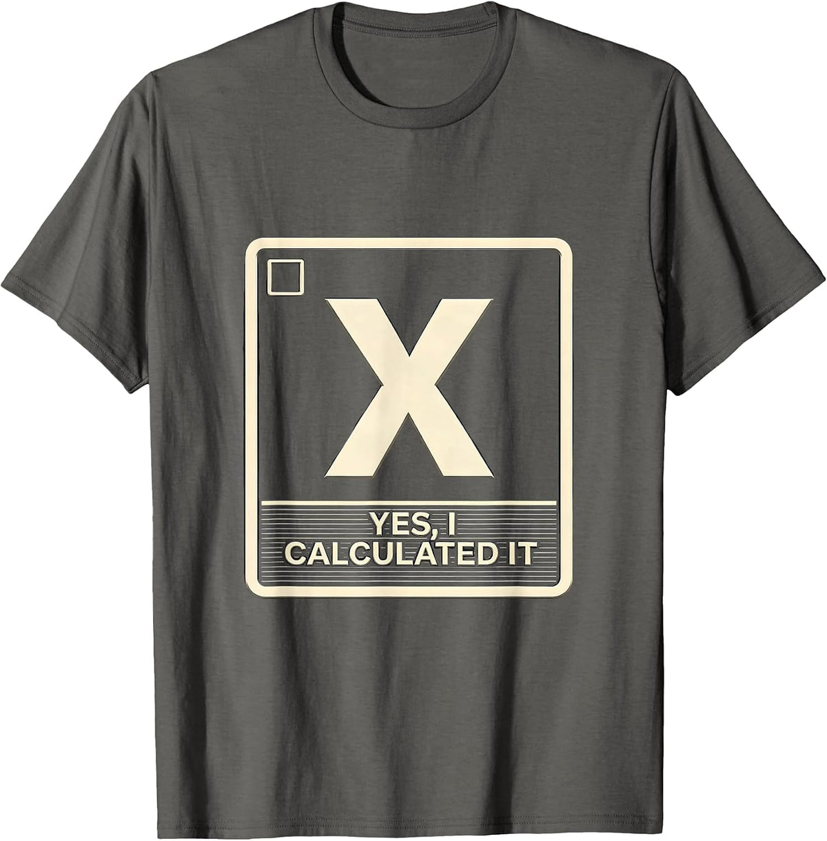 Yes I Calculated It Funny Science Chemistry Physics Student T-Shirt - Asphalt Grey