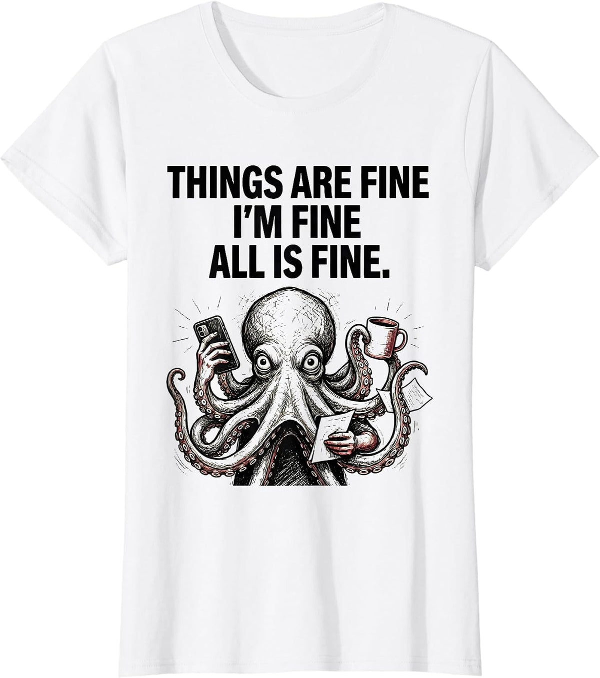 Women's Things Are Fine I'm Fine All Is Fine Funny Anxious Humor T-Shirt - White
