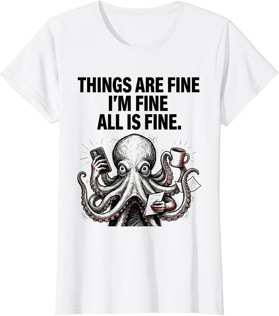 Women's Things Are Fine I'm Fine All Is Fine Funny Anxious Humor T-Shirt - White