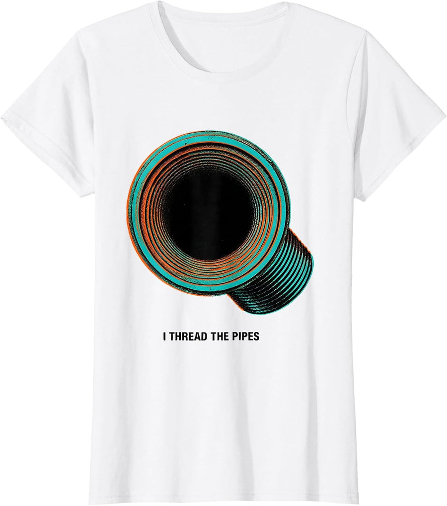 Women's I Thread The Pipes Funny Plumber Pipefitter Steamfitter T-Shirt - White