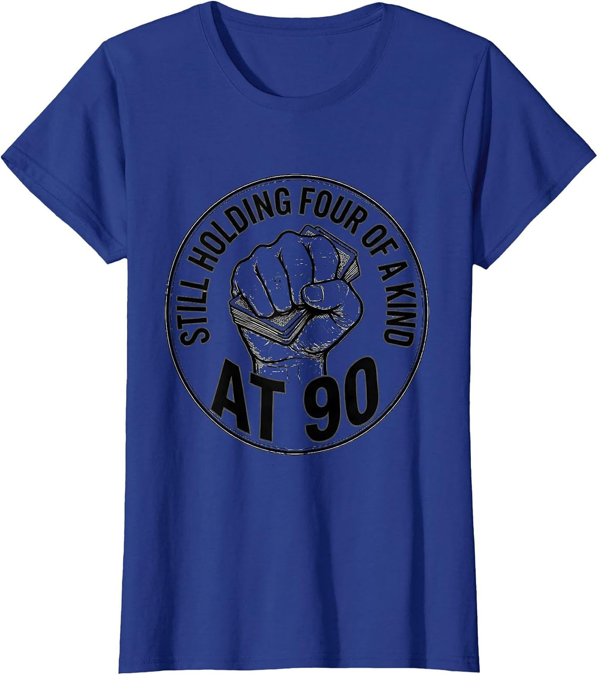Women's Still Holding Four Of A Kind At 90 Funny Milestone Birthday T-Shirt - Royal Blue