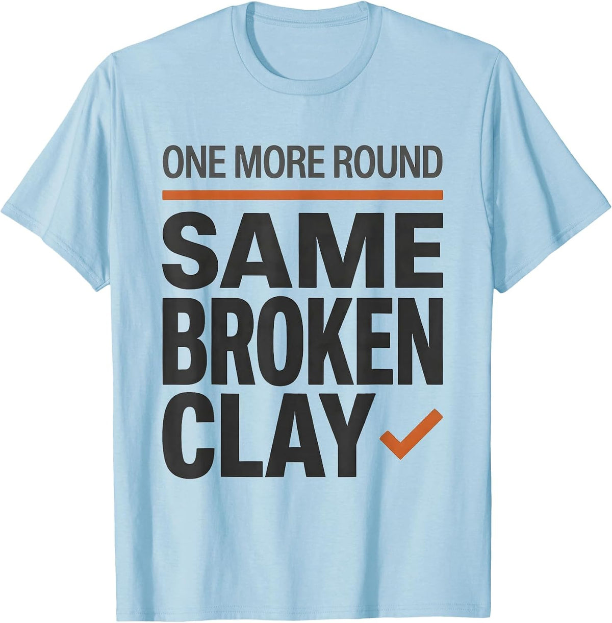 Men's One More Round Same Broken Clay Funny Trap Shooting Skeet T-Shirt - Baby Blue