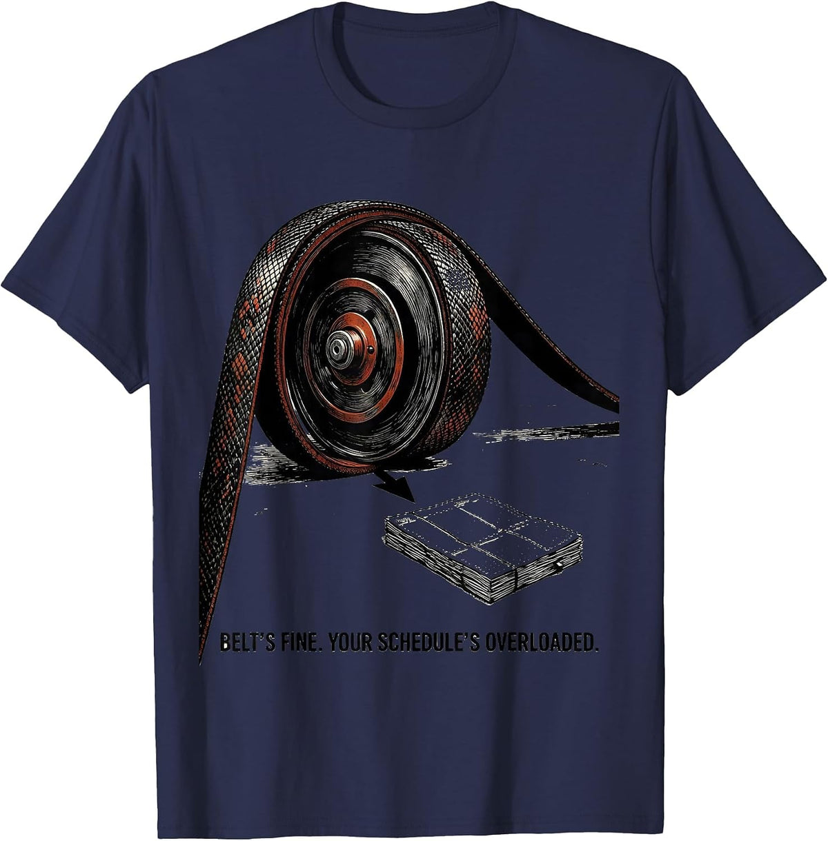 Belt's Fine Your Schedule's Overloaded Funny Mechanic T-Shirt - Navy Blue