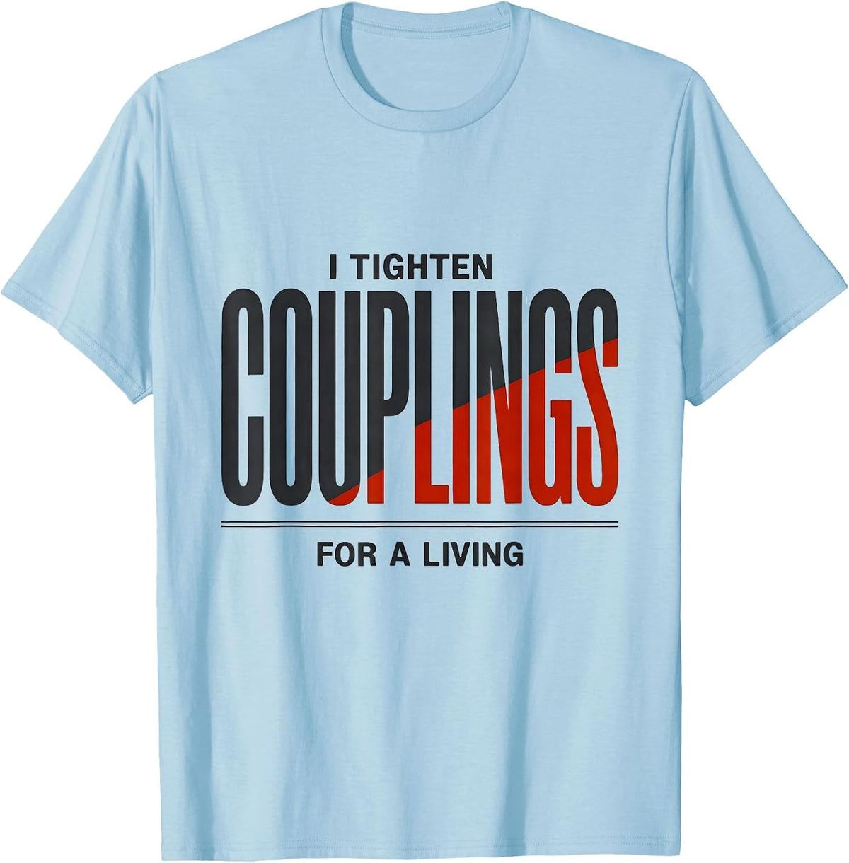 Men's I Tighten Couplings For A Living Funny Plumber Gift T-Shirt - Baby Blue