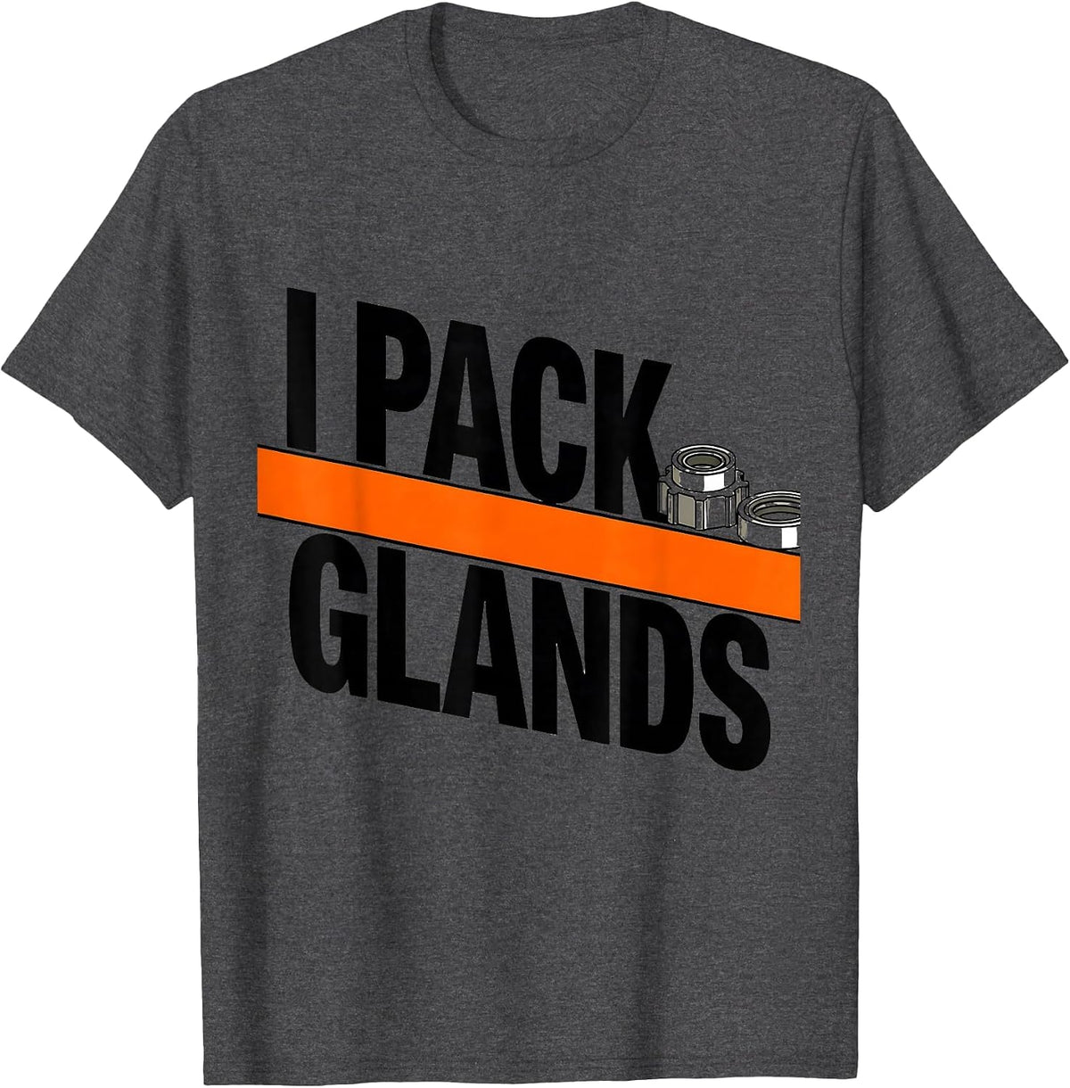 Men's I Pack Glands Funny Plumber Pipefitter Steamfitter Gift T-Shirt - Dark Heather Grey