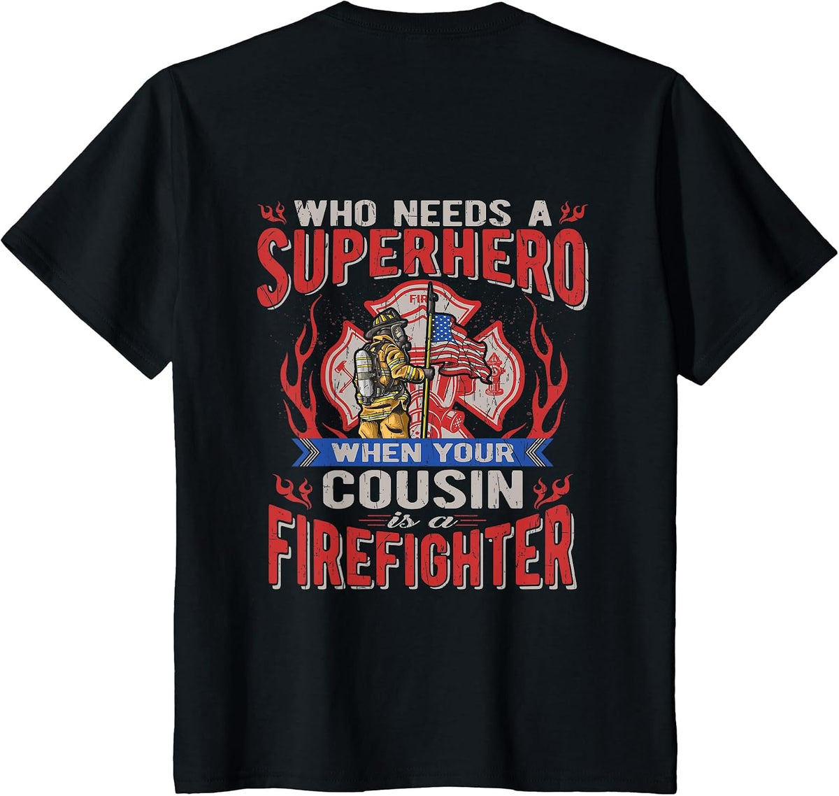 Who Needs A Superhero When Your Cousin is A Firefighter T-Shirt - Black