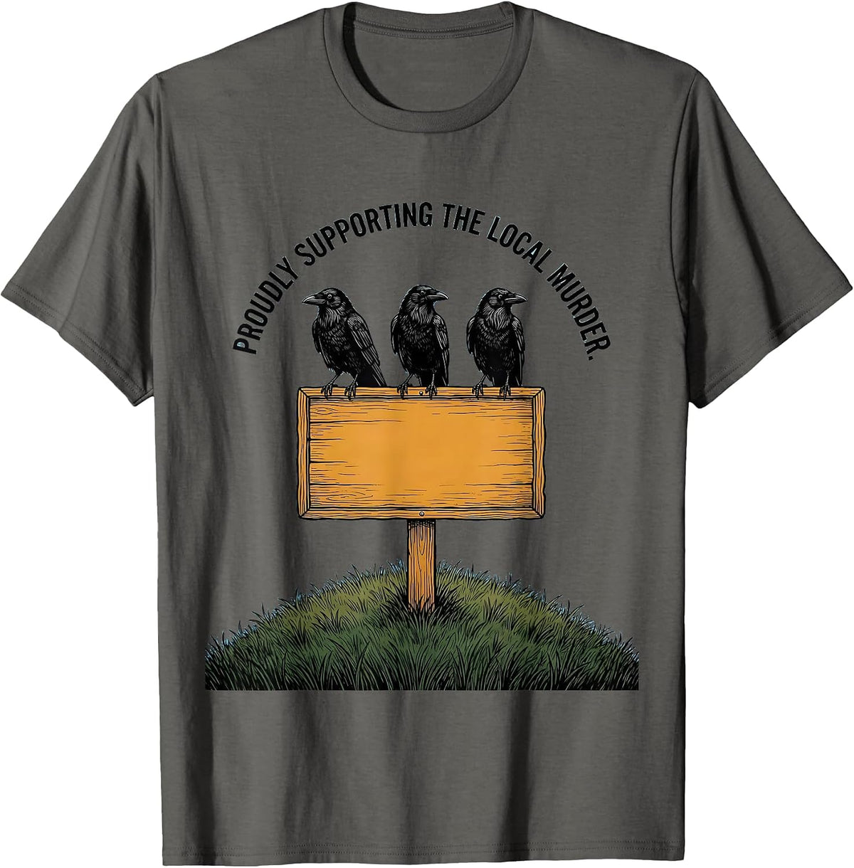 Men's Proudly Supporting The Local Murder Funny Crow Lover Dark T-Shirt - Asphalt Grey