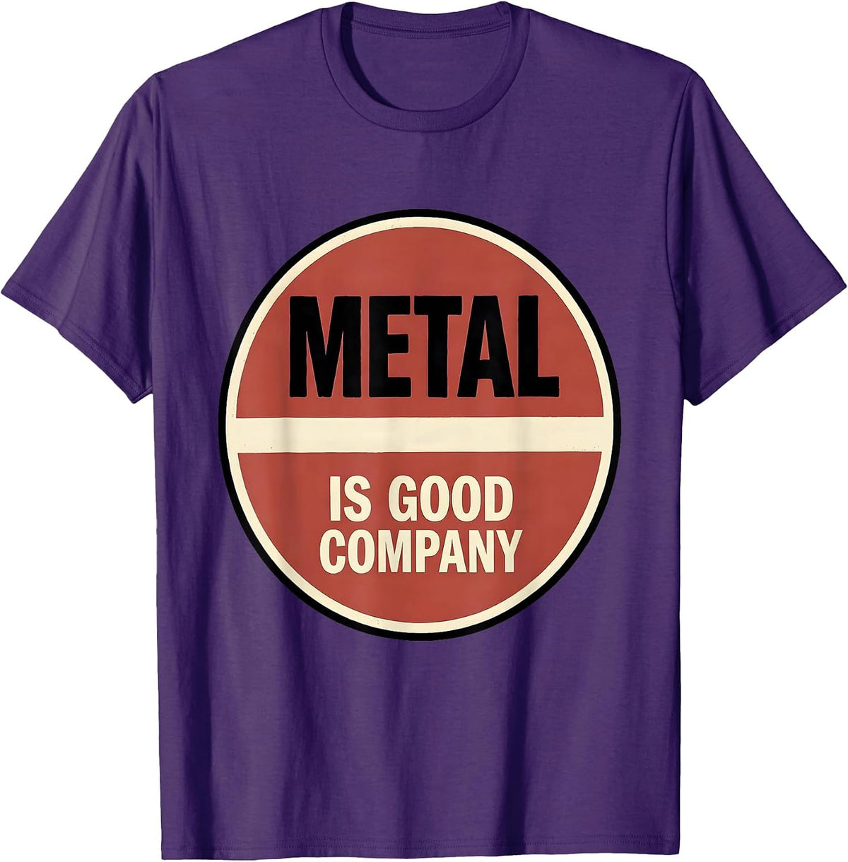 Men's Metal Is Good Company Funny Heavy Metal Fan Deadpan Humor T-Shirt - Purple