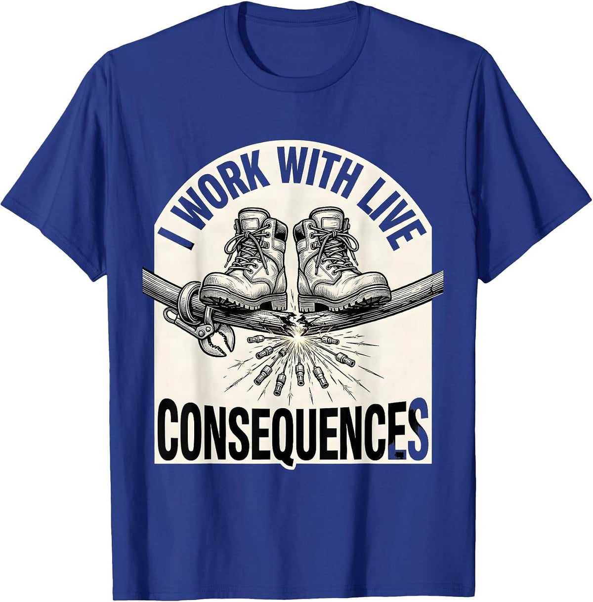 I Work With Live Consequences Funny Electrician Lineman Dark T-Shirt - Royal Blue