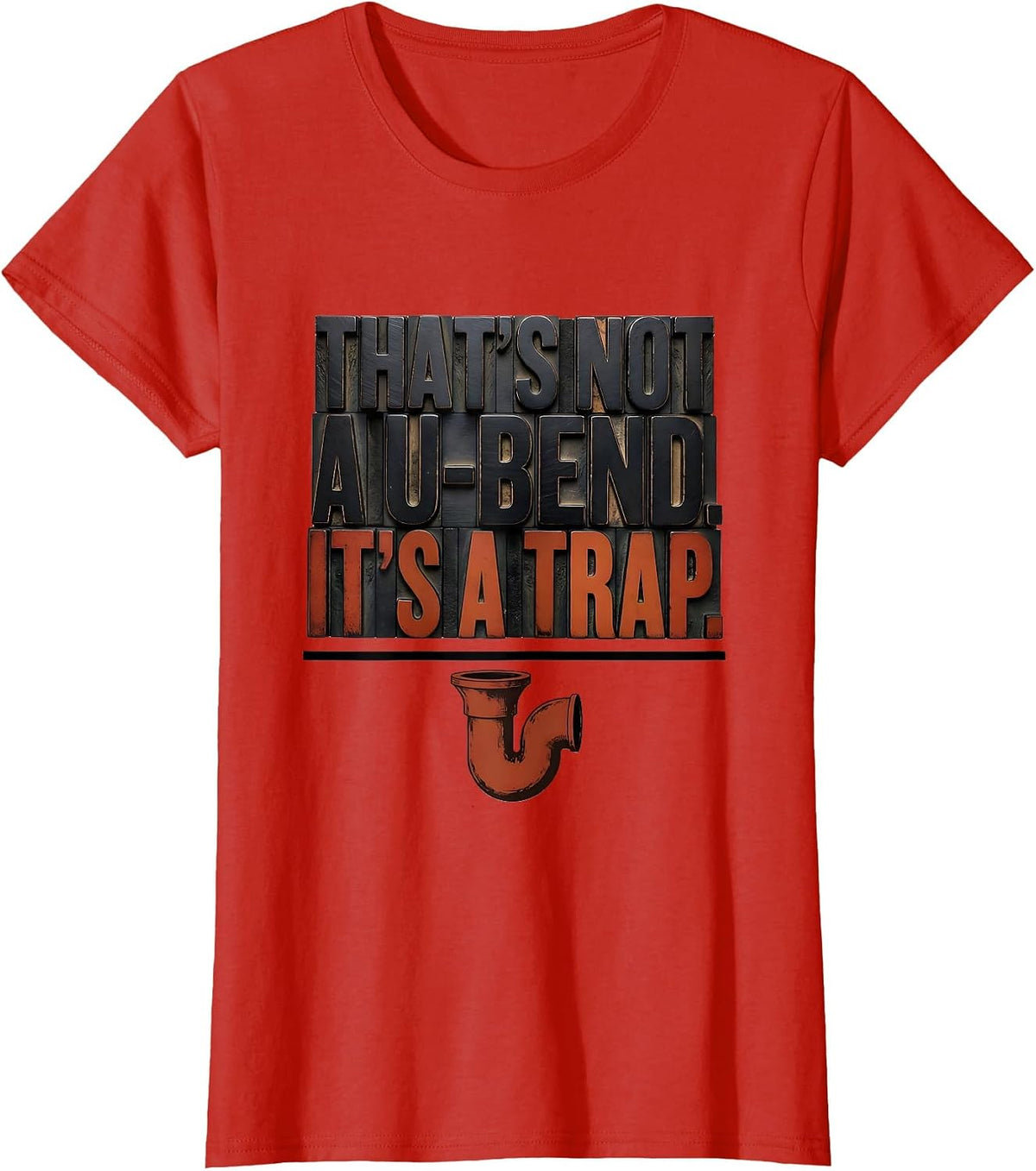 That's Not A U-Bend It's A Trap Funny Plumber Dad Joke Gift T-Shirt - Red