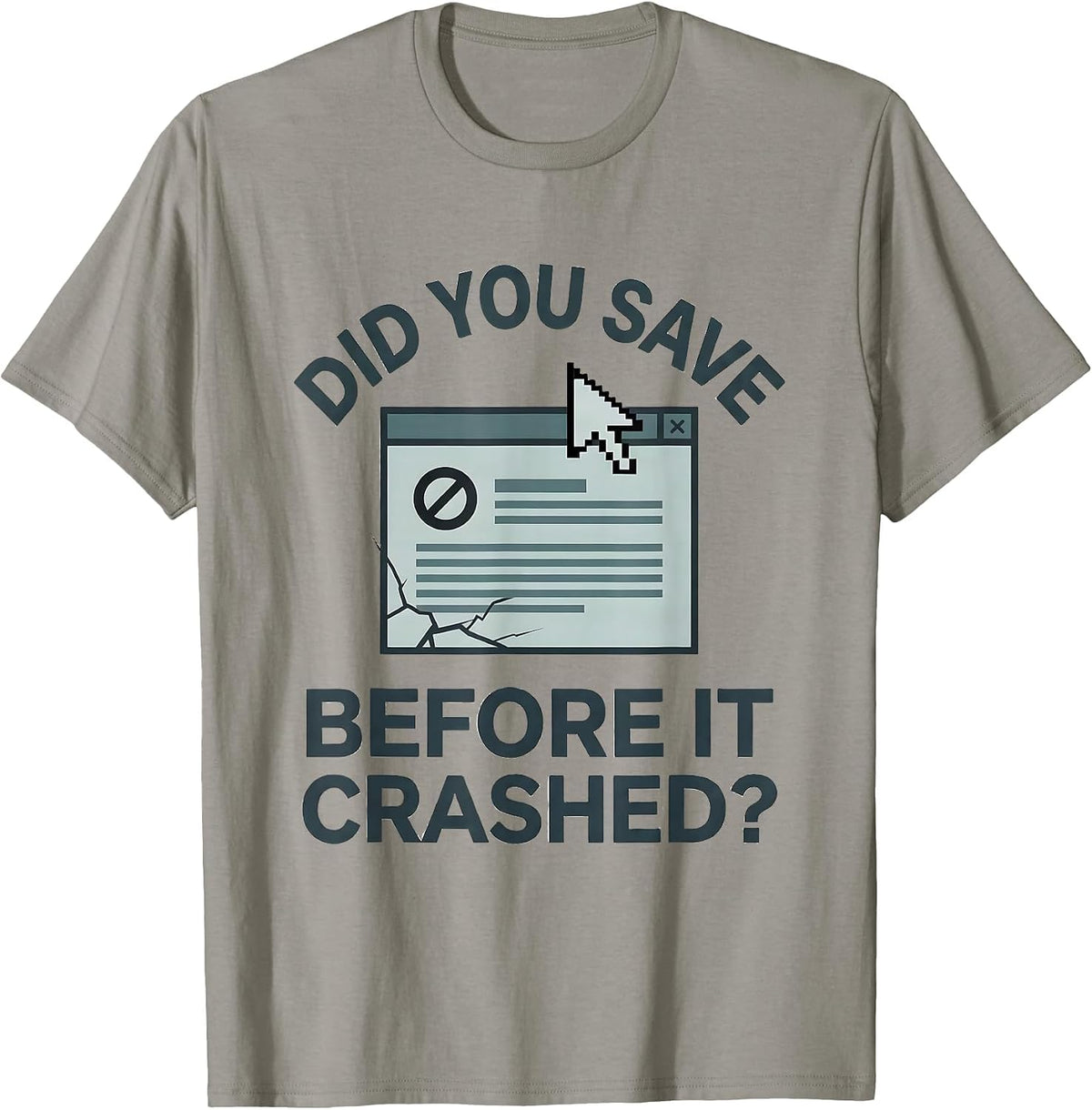 Men's Did You Save Before It Crashed? Funny Tech Support Engineer T-Shirt - Slate Grey