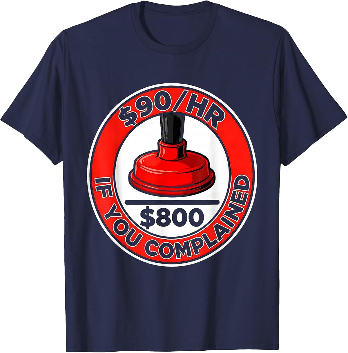 Men's $90/hr - $800 If You Complained Funny Plumber Occupation T-Shirt - Navy Blue