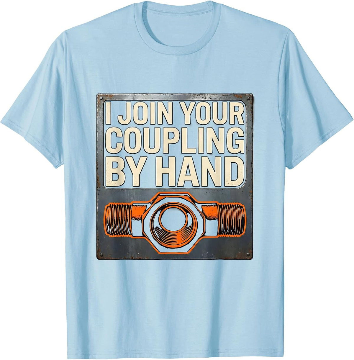 Men's I Join Your Coupling By Hand Funny Plumber Pipefitter Gift T-Shirt - Baby Blue