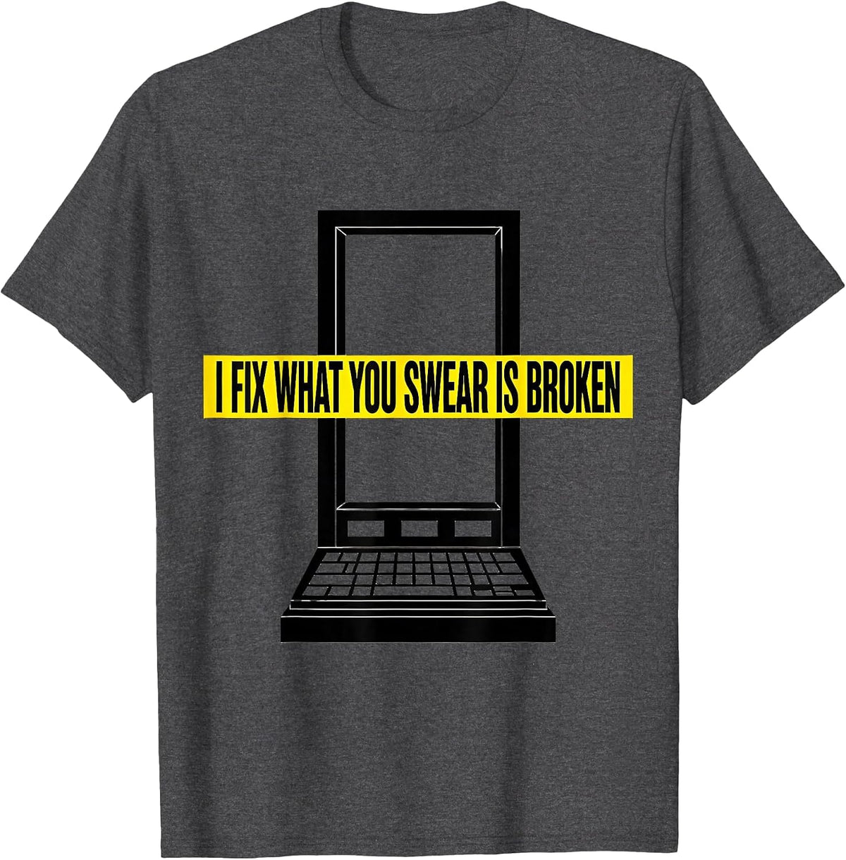 I Fix What You Swear Is Broken Funny IT Tech Support T-Shirt - Dark Heather Grey