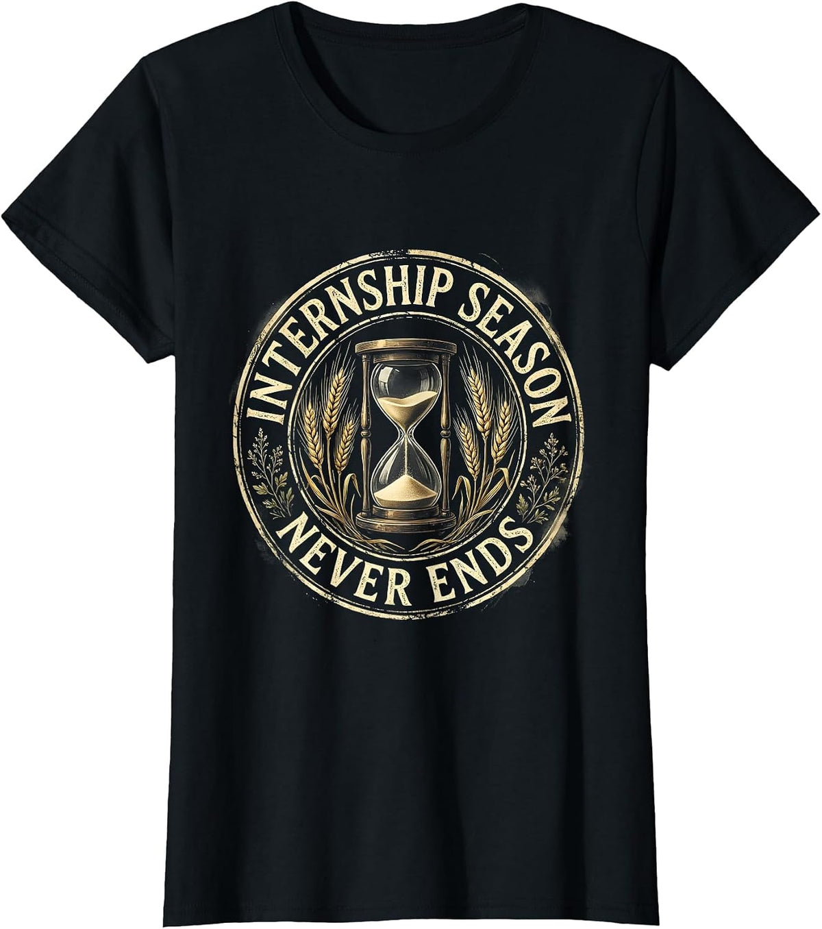 Internship Season Never Ends College Hustle Design T-Shirt - Black