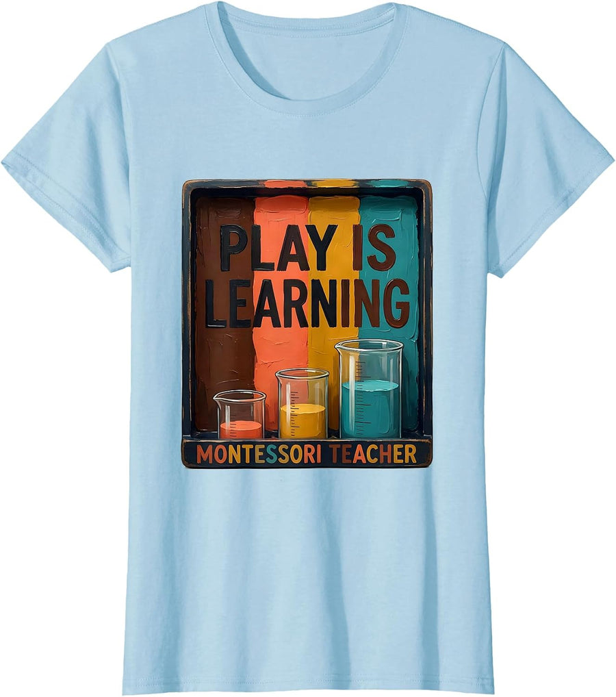 Women's Play Is Learning Montessori Teacher Preschool Educator Gift T-Shirt - Baby Blue