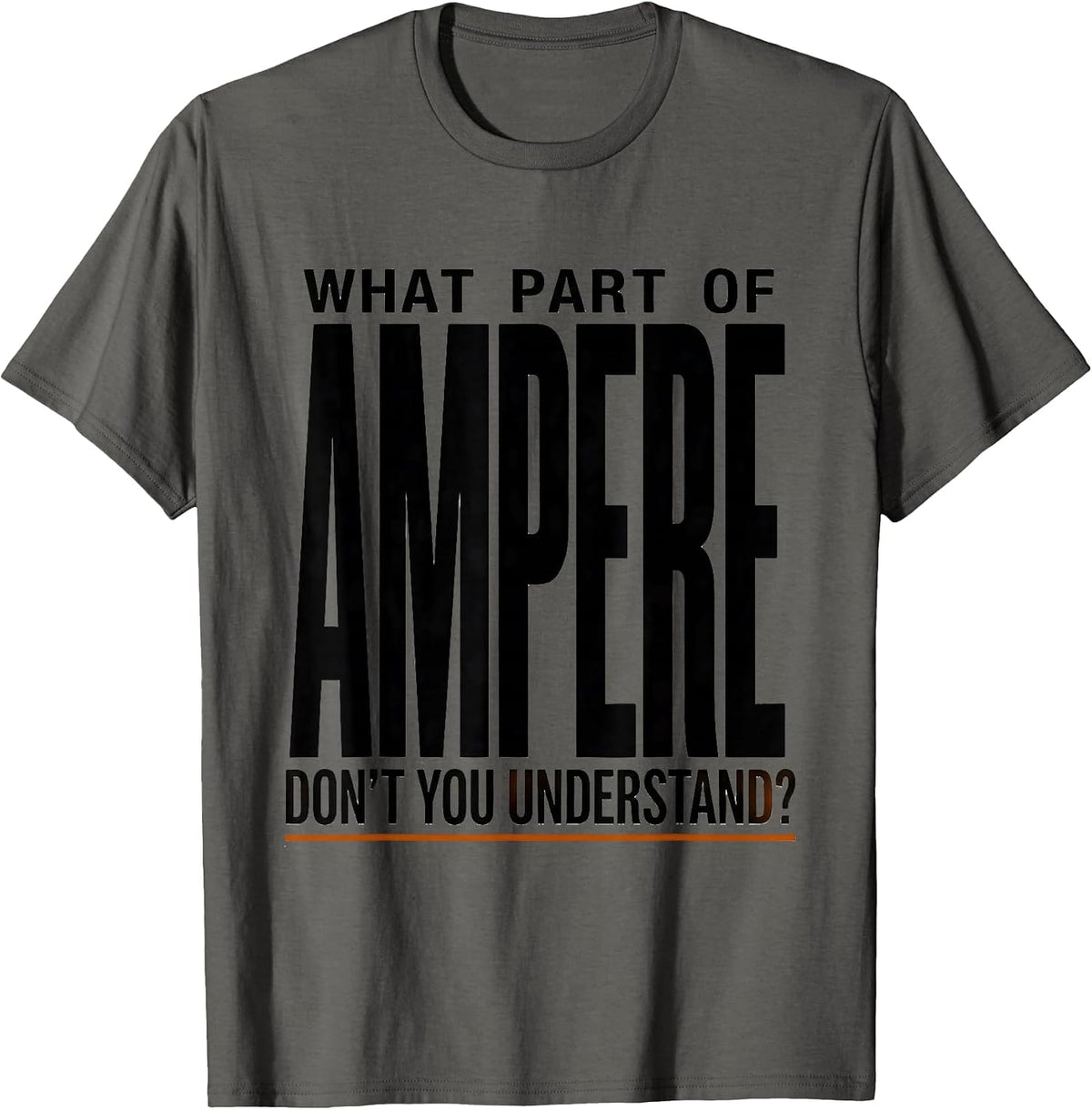 Men's What Part Of Ampere Don't You Understand? Funny Electrician T-Shirt - Asphalt Grey