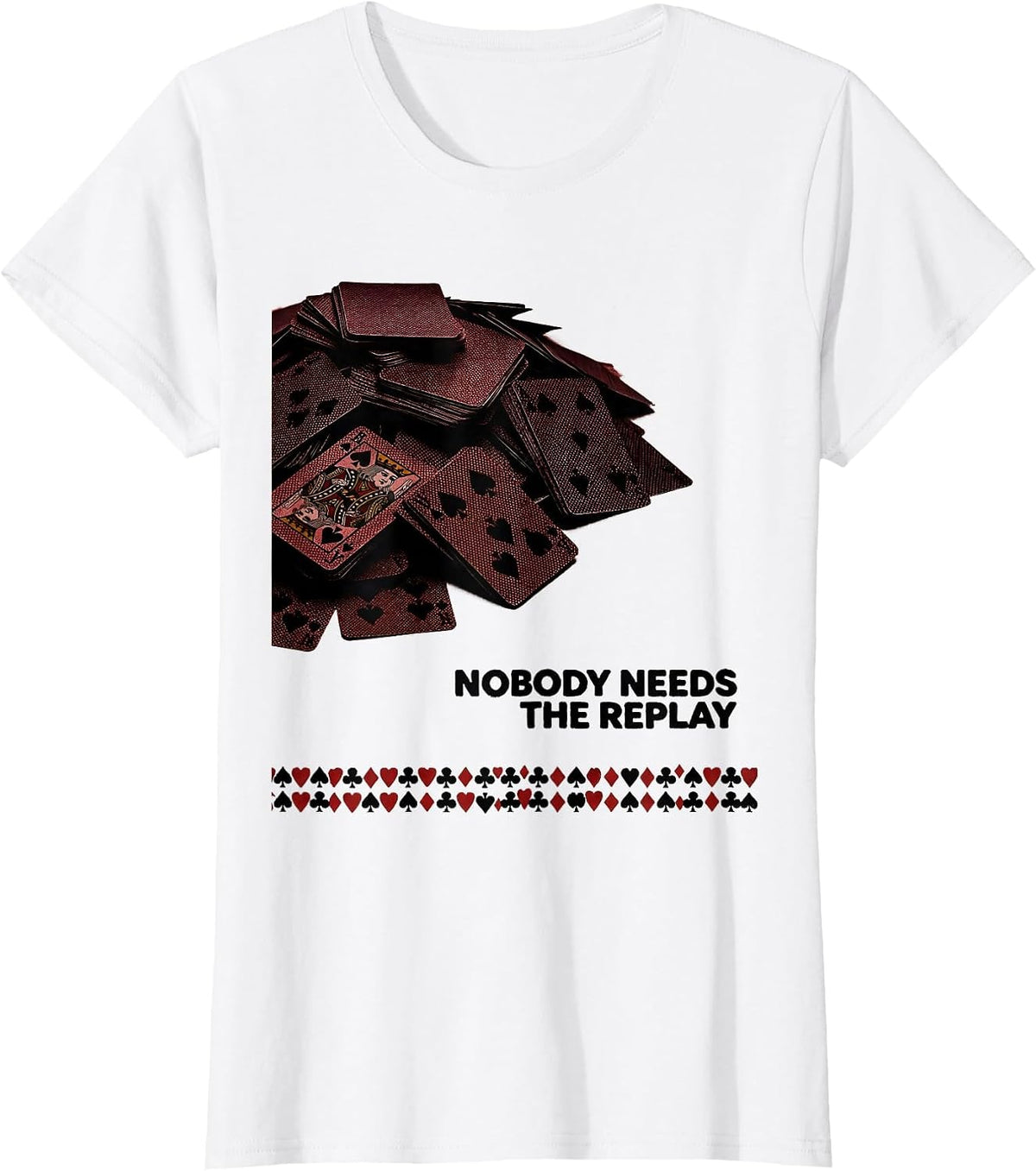 Women's Nobody Needs The Replay Funny Poker Player Casino Humor T-Shirt - White