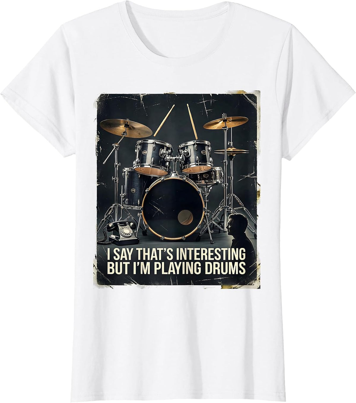 Women's I Say That's Interesting, But I'm Playing Drums Funny T-Shirt - White