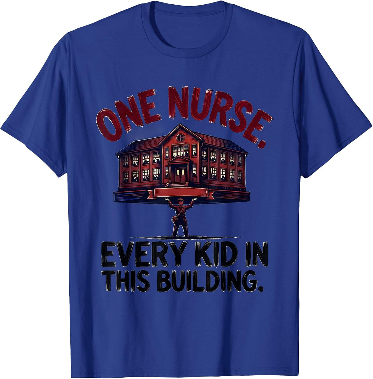 One Nurse Every Kid In This Building Funny School Nurse Gift T-Shirt - Royal Blue